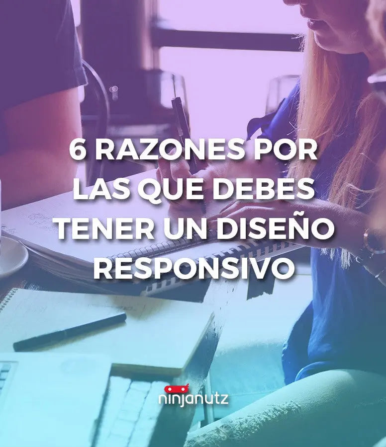 6 razones por las que debes tener un diseño responsivo NinjaNutz®