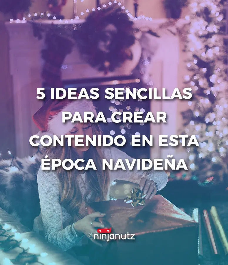 5 ideas sencillas para crear contenido en esta época navideña NinjaNutz®