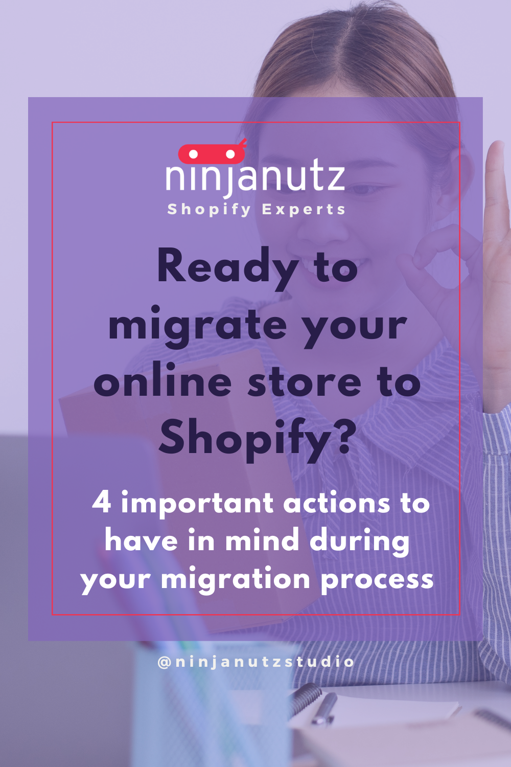 Ready to migrate your online store to Shopify? 4 important actions to have in mind during your migration process NinjaNutz®