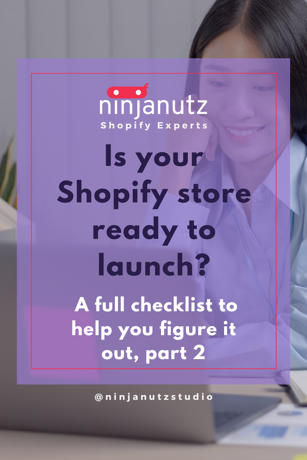Is your Shopify store ready to launch? A full checklist to help you figure it out, part 2 NinjaNutz®