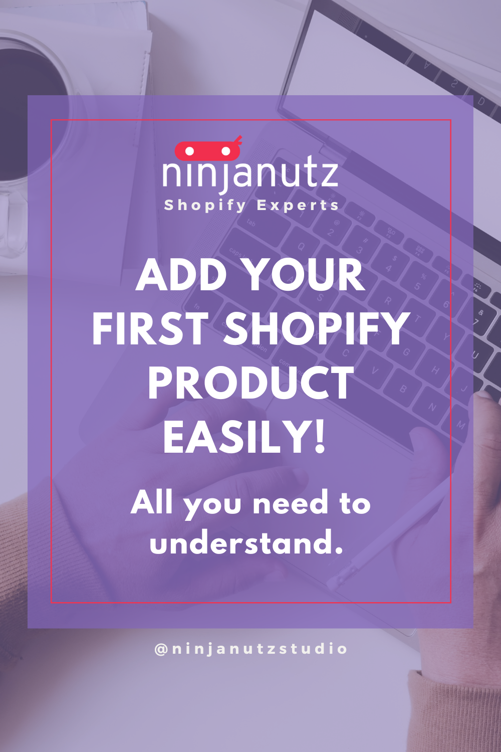 All you need to understand to add your first Shopify product easily! NinjaNutz®