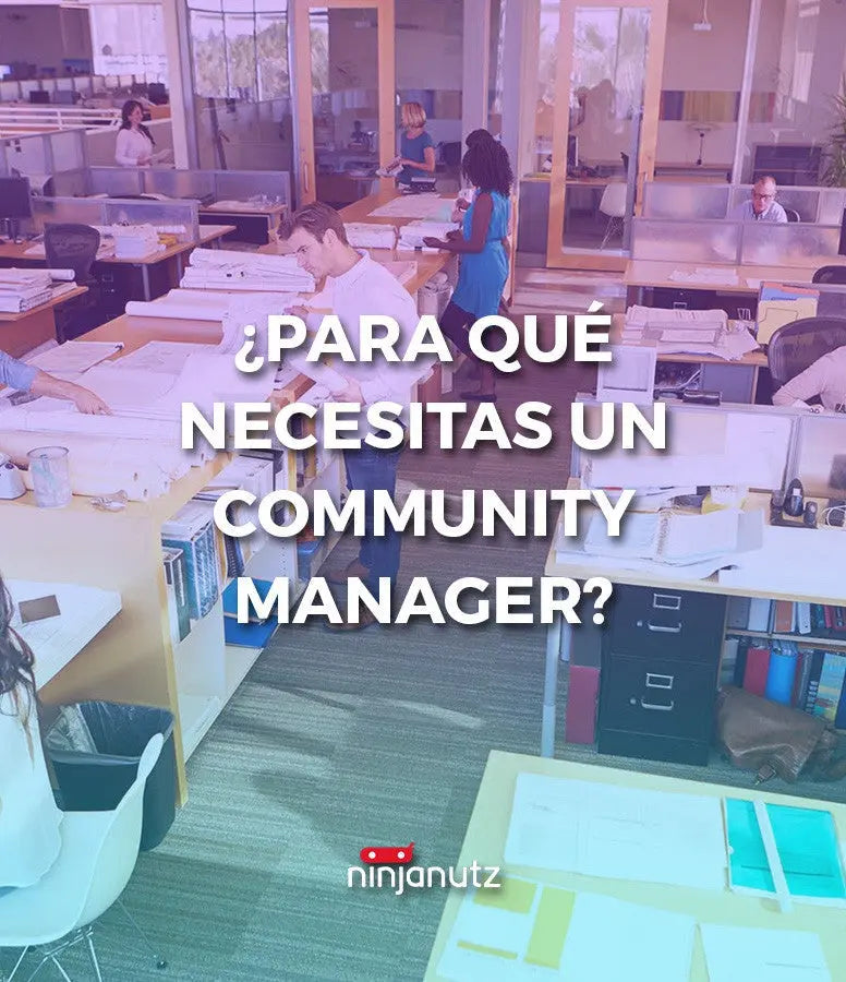 ¿Para Qué Necesitas un Community Manager? NinjaNutz®
