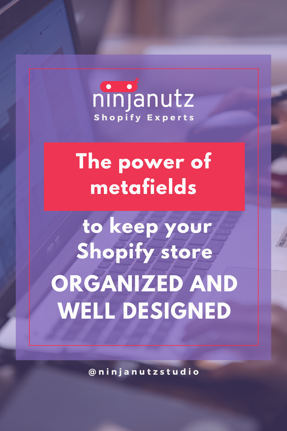 The power of metafields to keep your Shopify store organized and well designed NinjaNutz®