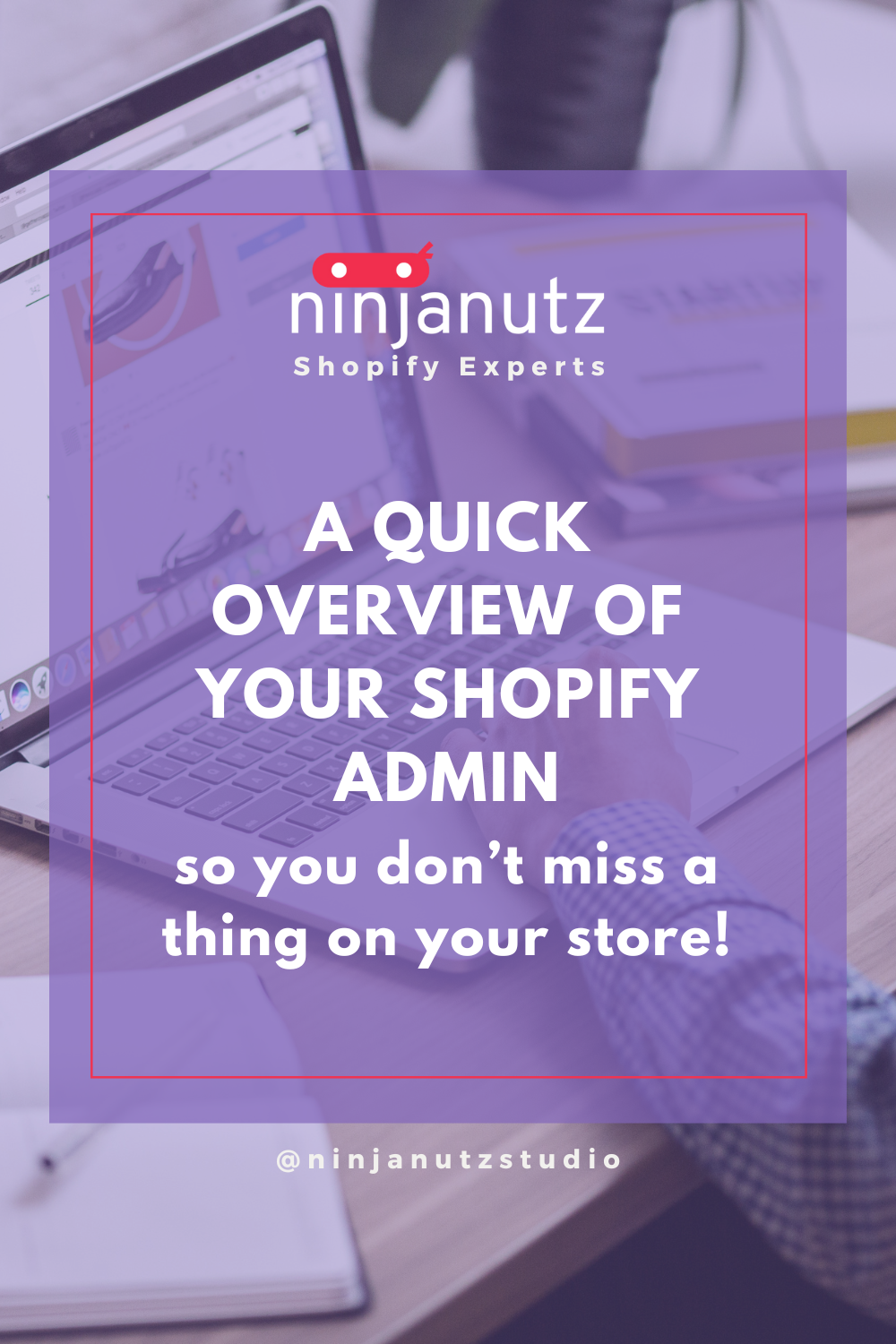 A quick overview of your Shopify Admin, so you don’t miss a thing on y