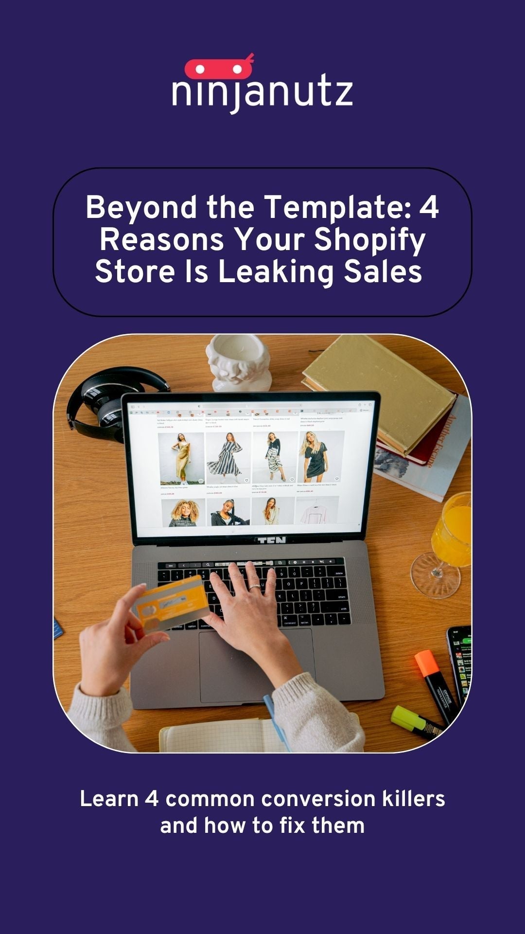 Beyond the Template: 4 Reasons Your Shopify Store Is Leaking Sales (and How to Fix Them) NinjaNutz Digital ®