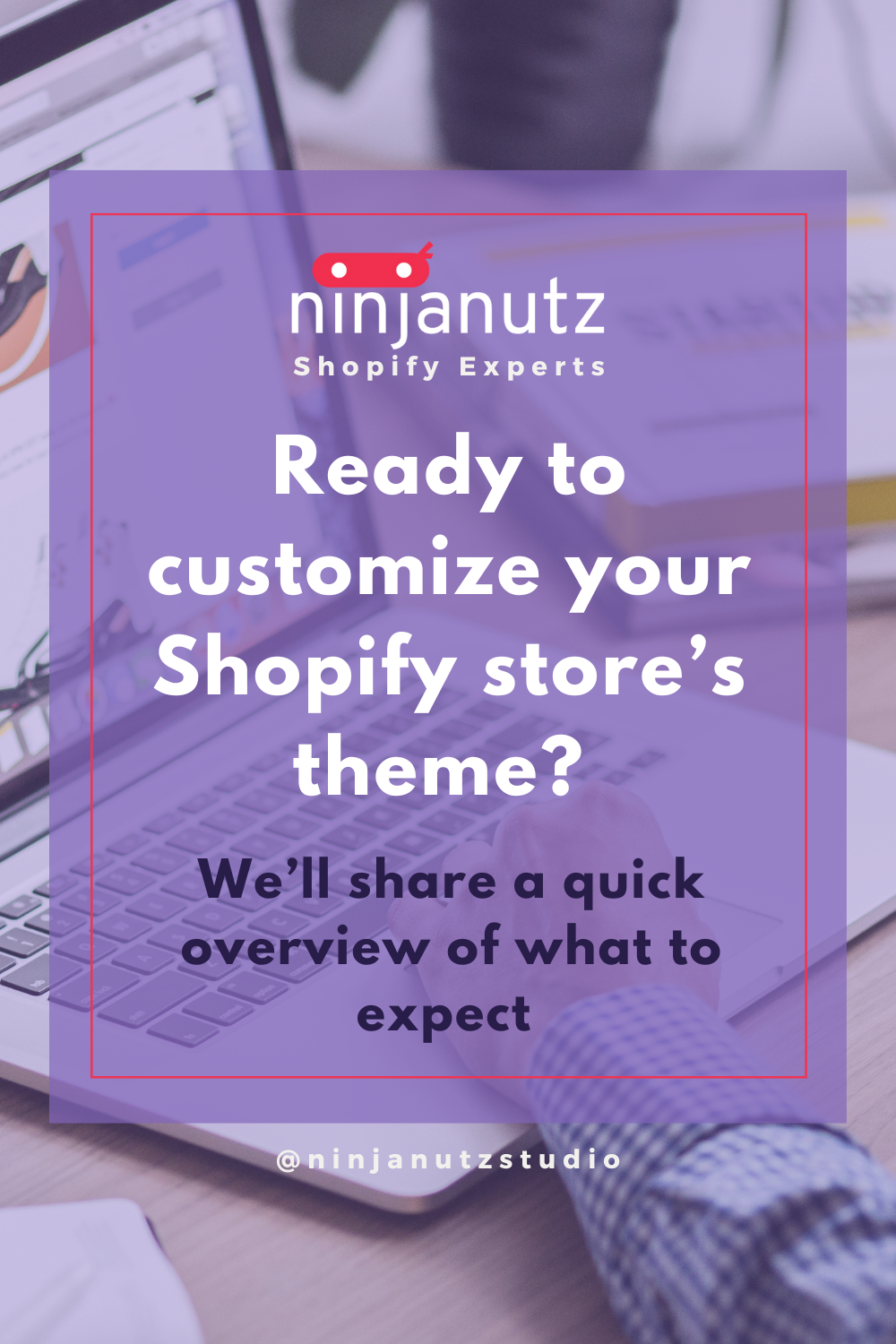 Ready to customize your Shopify store’s theme? We’ll share a quick overview of what to expect NinjaNutz®