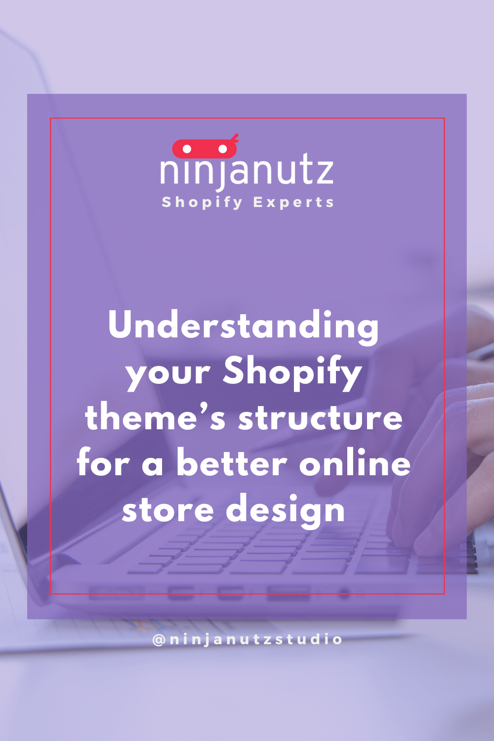 Understanding your Shopify theme’s structure for a better online store design NinjaNutz®